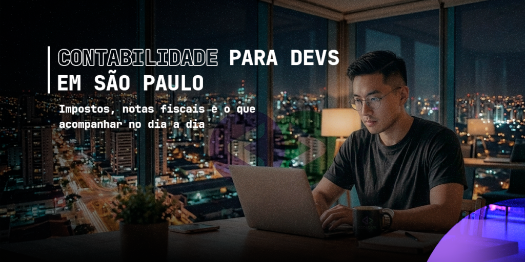 Contabilidade para Devs em São Paulo: impostos, notas fiscais e o que acompanhar no dia a dia