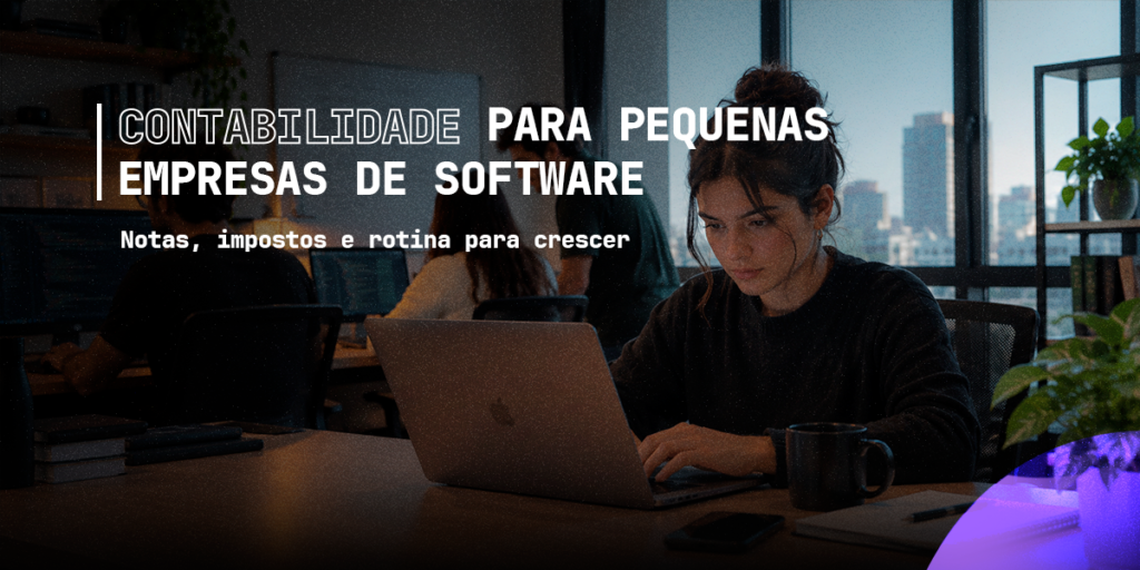 Contabilidade para pequenas empresas de Software: notas, impostos e rotina para crescer