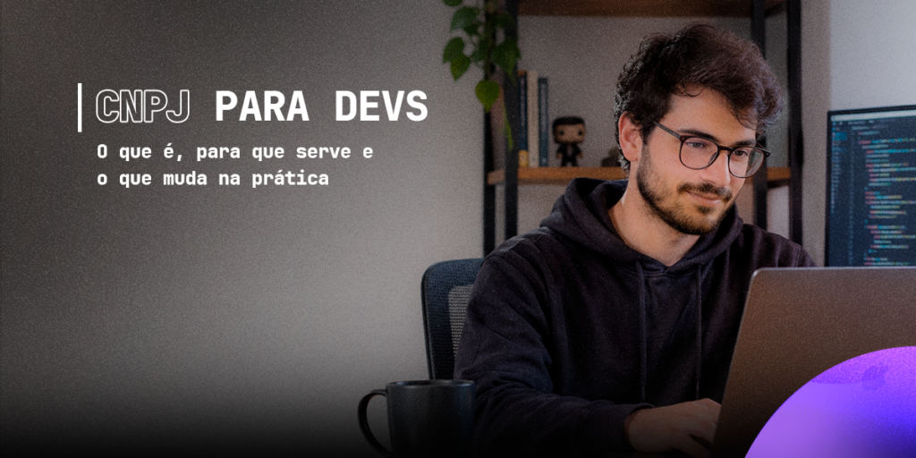 CNPJ para Devs: o que é, para que serve e o que muda na prática