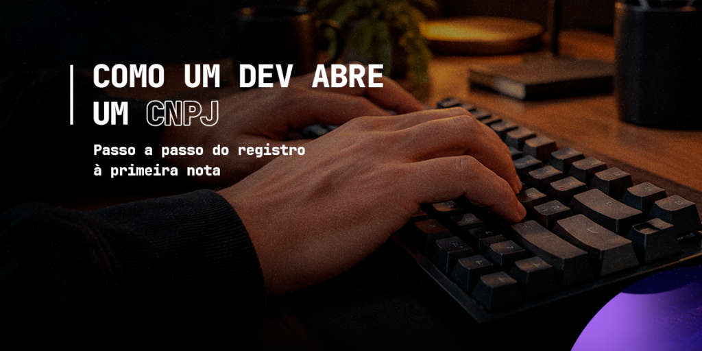 Como um Dev Abre CNPJ: passo a passo do registro à primeira nota