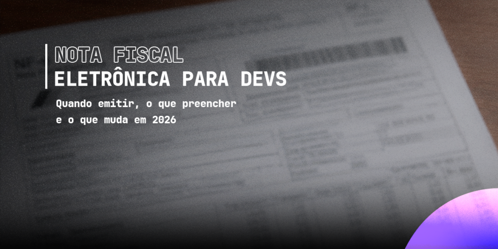 Nota Fiscal Eletrônica para Devs: o que é, quando emitir e como funciona em 2026