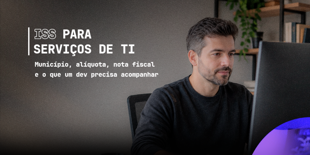 ISS para Serviços de TI: o que é, onde incide e como afeta um dev PJ