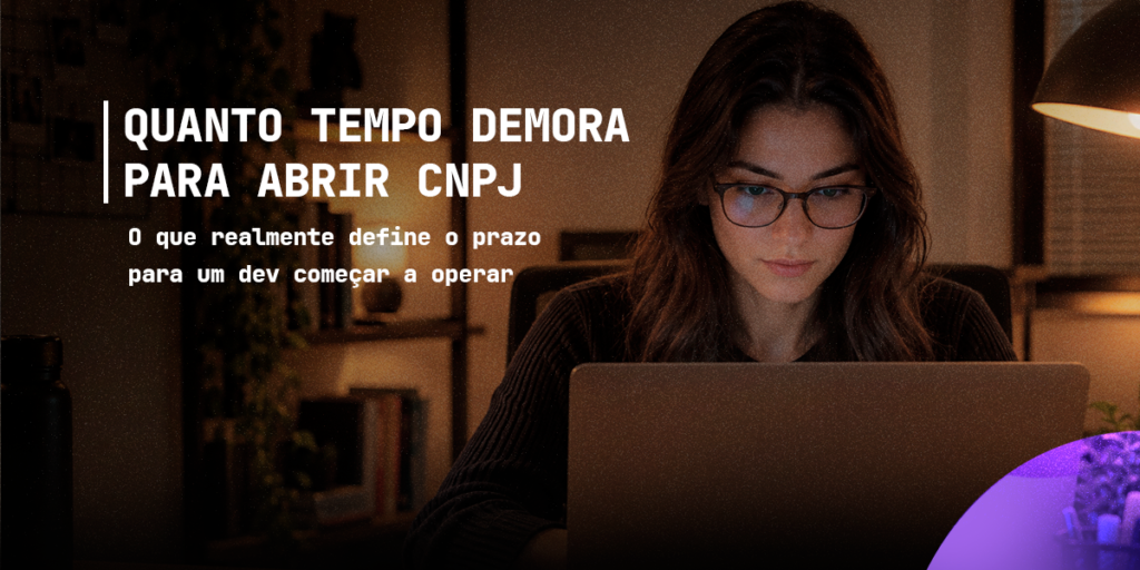 Quanto tempo demora para um Dev abrir CNPJ: o que define o prazo em 2026