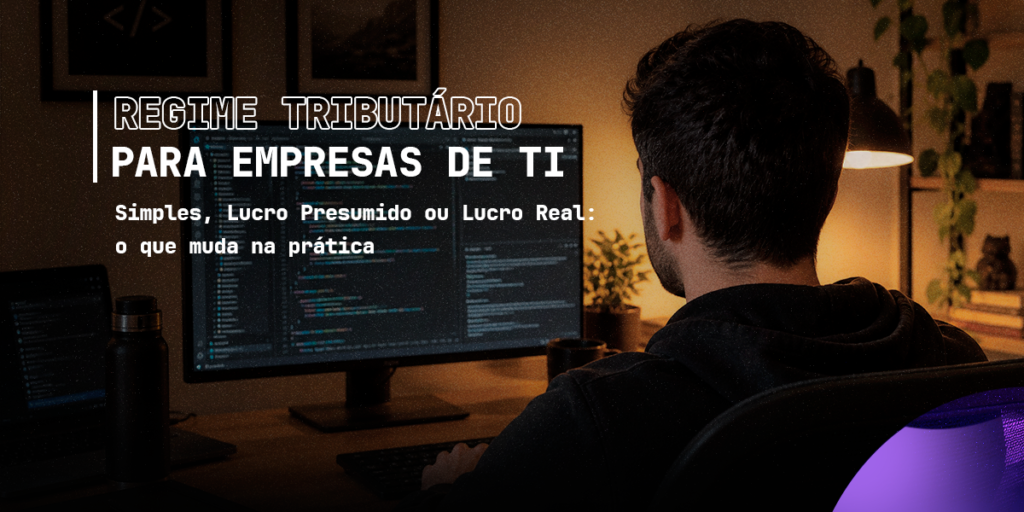 Regime Tributário para empresas de TI: Simples, Lucro Presumido ou Lucro Real?