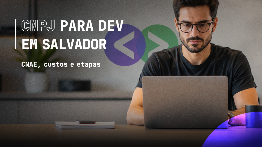 Abertura de CNPJ para Devs em Salvador: como abrir, quanto custa e quais são as etapas
