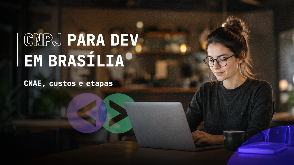 Abertura de CNPJ para Devs em Brasília: como abrir, quanto custa e quais são as etapas