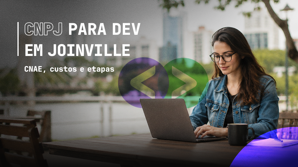 Abertura de CNPJ para Devs em Joinville: CNAE, Custos e Etapas