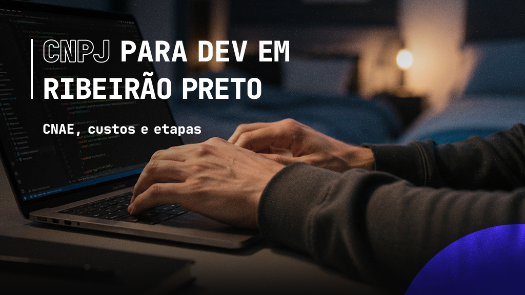 Abertura de CNPJ para Devs em Ribeirão Preto: como abrir, quanto custa e quais são as etapas