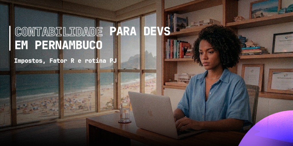 Contabilidade para Devs em Pernambuco: impostos, Fator R e rotina PJ