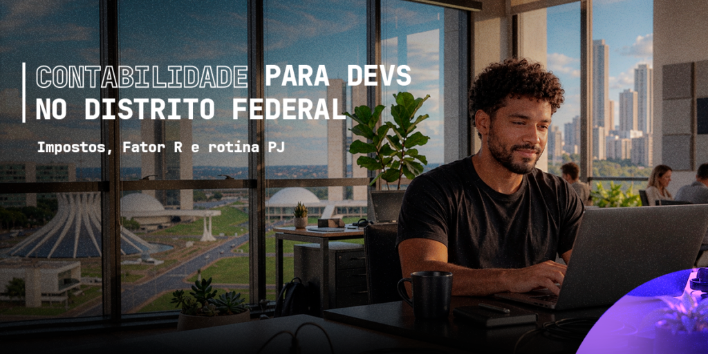 Contabilidade para Devs no Distrito Federal: impostos, Fator R e rotina PJ