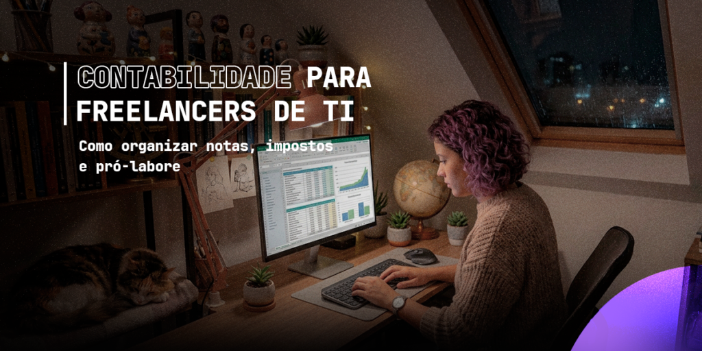 Contabilidade para Freelancers de TI: como organizar notas, impostos e pró-labore